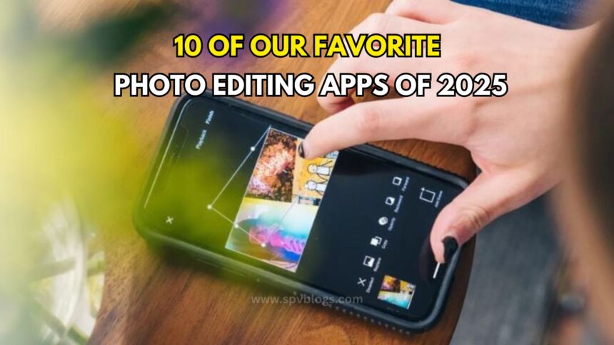 10 of Our Favorite Photo Editing Apps of 2025