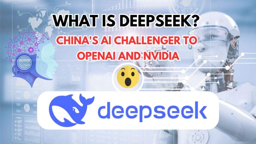 What is DeepSeek China's AI Challenger to OpenAI and Nvidia